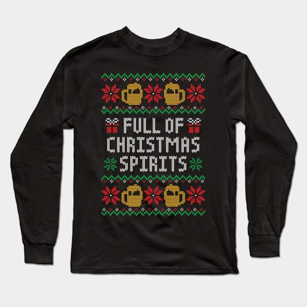 Full of Christmas Spirits - Funny Alcohol Ugly Christmas Sweater Long Sleeve T-Shirt by TwistedCharm